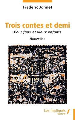 Trois contes et demi: Pour faux et vieux enfants - Frédéric Jonnet - cover