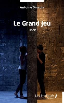 Le Grand Jeu - Antoine Smadja - cover