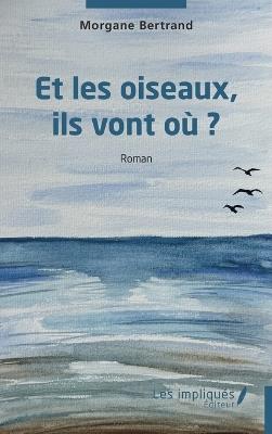 Et les oiseaux, ils vont où ? - Morgane Bertrand - cover