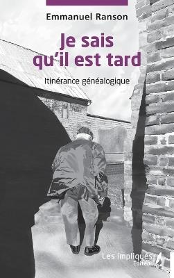 Je sais qu'il est tard: Itinérance généalogique - Emmanuel Ranson - cover