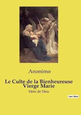 Le Culte de la Bienheureuse Vierge Marie: Mère de Dieu - Anonimo - cover