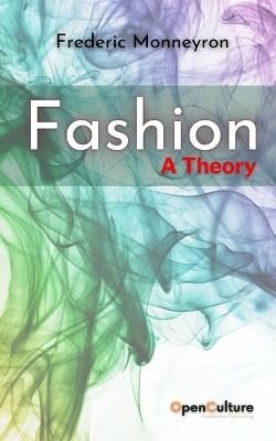 Fashion. A Theory: Mapping the Sociological Landscapes of Fashion and Clothing - Frederic Monneyron - cover