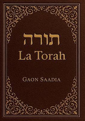 La Torah (Genèse, Exode, Lévitique, Nombres, Deutéronome): Les livres de la Bible hébraïque - édition intégrale revue et corrigée - Gaon Saadia - cover