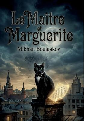 Le Maitre et Marguerite: Quand le diable s'invite à Moscou: une satire fantastique. - Mikhaïl Boulgakov - cover