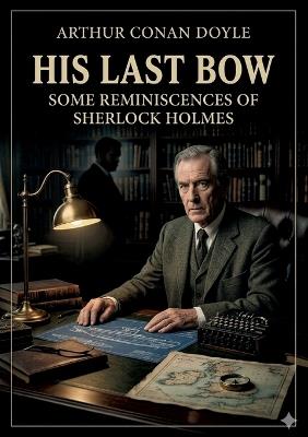 His Last Bow: by Arthur Conan Doyle - Arthur Doyle - cover