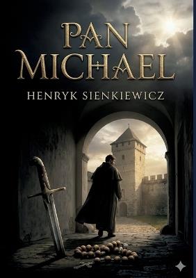 Pan Michael: by Henryk Sienkiewicz - Henryk Sienkiewicz - cover