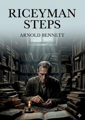 Riceyman Steps: by Arnold Bennett - Arnold Bennett - cover