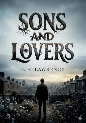 Sons and Lovers: by D. H. Lawrence - D H Lawrence - cover