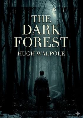 The Dark Forest: by Hugh Walpole - Horace Walpole - cover