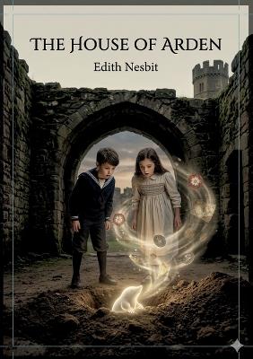 The House of Arden: by E. Nesbit - Edith Nesbit - cover