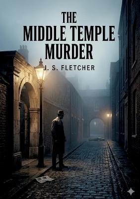 The Middle Temple Murder: by J. S. Fletcher - J S Fletcher - cover