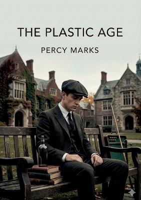 The Plastic Age: by Percy Marks - Percy Marks - cover