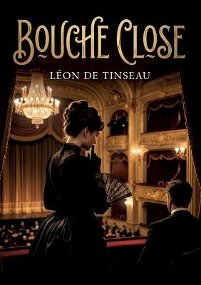Bouche close: Une exploration des milieux artistiques parisiens et des complexités de l'amitié - Léon de Tinseau - cover