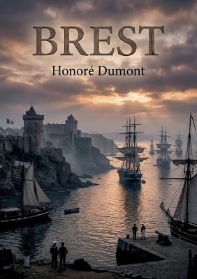 Brest: Le poème d'Honoré Dumont célèbre Brest et la puissance maritime française au XIXe siècle, offrant une perspective patriotique sur l'essor naval - Honoré Dumont - cover