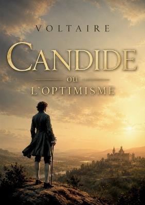 Candide ou LOptimisme: Les aventures satiriques de Candide, un jeune homme naïf confronté aux absurdités du monde, sous la plume ironique de Voltaire - Voltaire - cover