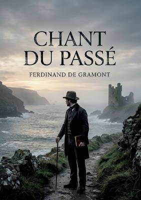 Chant du passé: Une exploration poétique des thèmes de la mémoire et de l'histoire par Ferdinand de Gramont, offrant une plongée mélancolique dans le passé. - Ferdinand de Gramont - cover