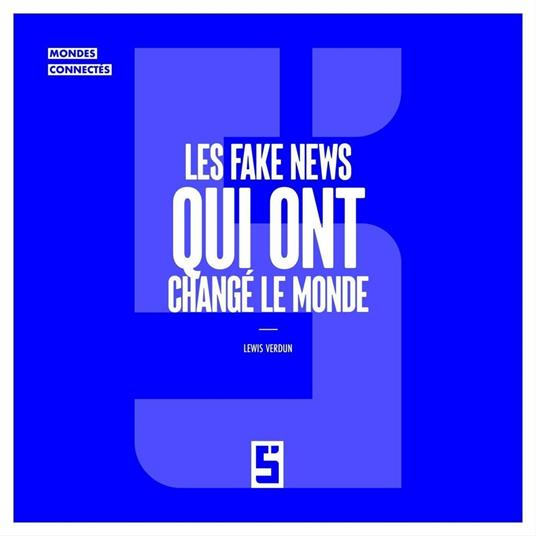Les Fake News Qui Ont Changé le Monde