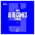 When AI Becomes a Friend