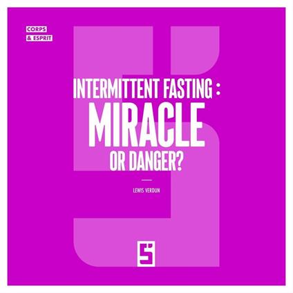 Intermittent Fasting : Miracle or Danger ?