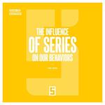 The Influence of Series on Our Behaviors