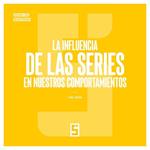 La influencia de las series en nuestros comportamientos