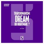 Transhumanism : Dream or Nightmare ?