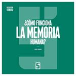 ¿Cómo funciona la Memoria Humana ?