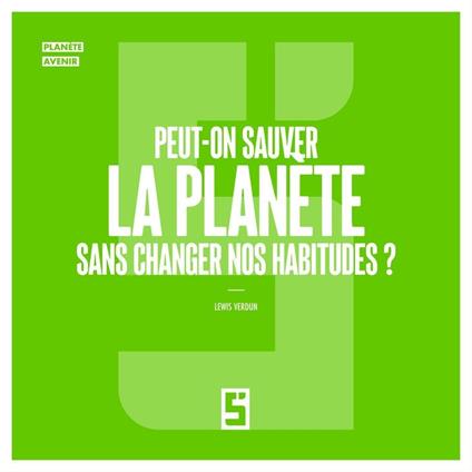 Peut-on sauver la planète sans changer nos habitudes ?