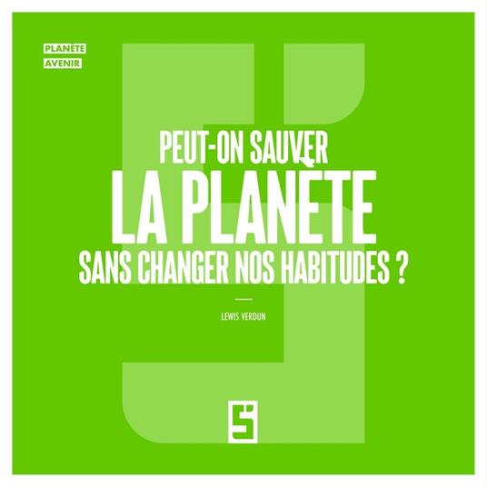 Peut-on sauver la planète sans changer nos habitudes ?