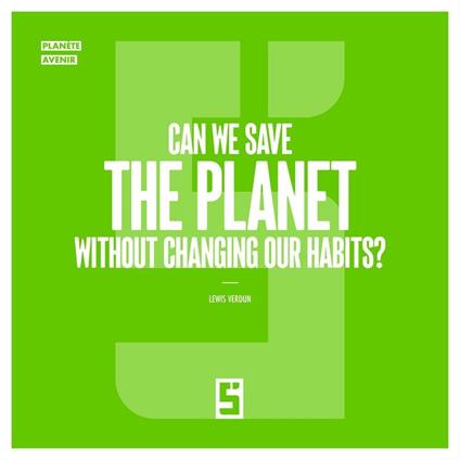Can We Save the Planet Without Changing Our Habits ?