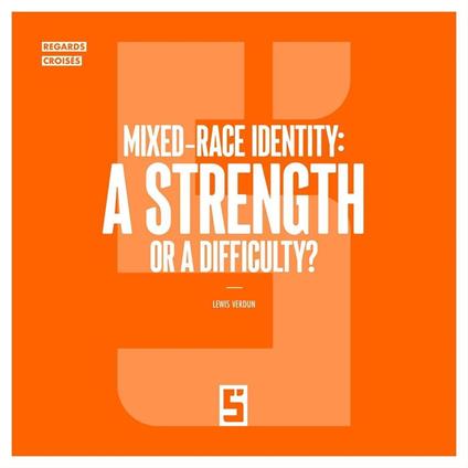 Mixed Race Identity : A Strength or a Difficulty ?