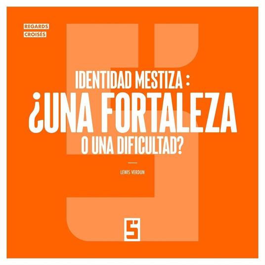 Identidad mestiza : ¿una fortaleza o una dificultad ?