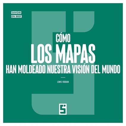 Cómo los mapas han moldeado nuestra visión del mundo