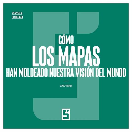 Cómo los mapas han moldeado nuestra visión del mundo