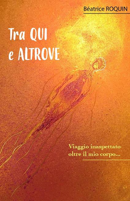 Tra QUI e ALTROVE - Béatrice Roquin - ebook