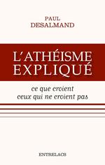 L'athéisme expliqué - Ce que croient ceux qui ne croient pas