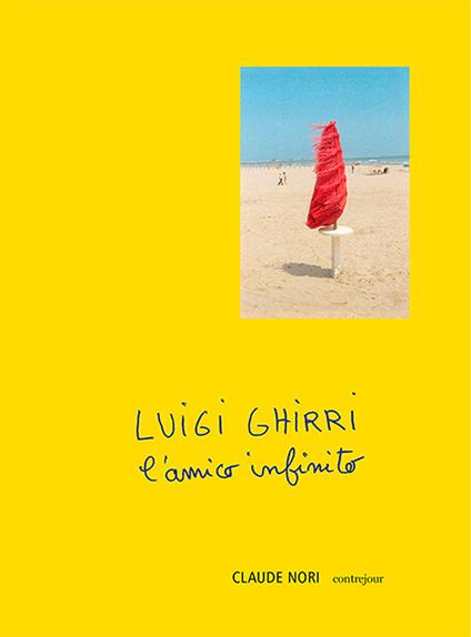 Luigi Ghirri. L'amico infinito - Claude Nori - copertina