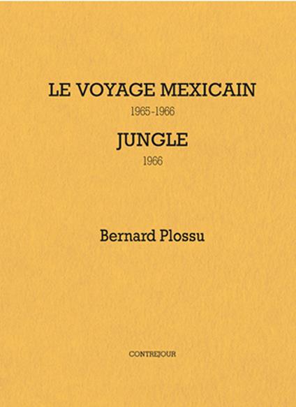 Le voyage mexicain 1965-1966. Jungle 1966 - Bernard Plossu - copertina