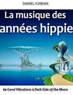 La musique des années hippie - de Good Vibrations à Dark Side of the Moon