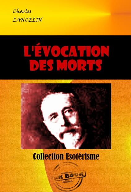 L'évocation des morts : Les sept voies d'intercommunication entre les deux humanités [édition intégrale revue et mise à jour]