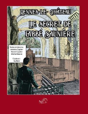 Le secret de l'abbé Saunière - Marcel Captier,Michel Marrot,Antoine Captier - cover