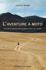 L'aventure a moto: Manuel a l'intention des voyageurs autour du monde (3eme edition)