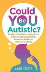 Could YOU Be Autistic?: How One Realizes They Are on The Spectrum