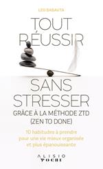 Tout réussir sans stresser grâce à la méthode ZTD (Zen to done)
