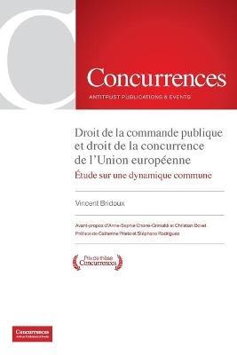 Droit de la commande publique et droit de la concurrence de l'Union europe´enne: E´tude d'une dynamique commune - Vincent Bridoux - cover
