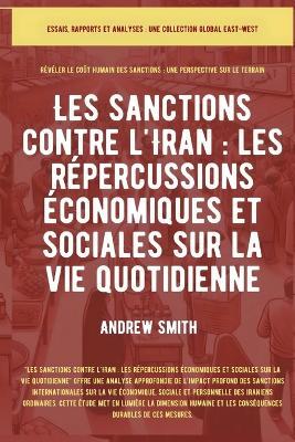 Les sanctions contre l'Iran: Impacts économiques et sociaux sur la vie quotidienne - Andrew Smith - cover