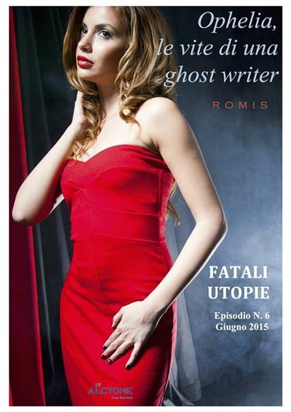Fatali utopie. Ophelia, le vite di una ghost writer. Vol. 6 - Romis - ebook