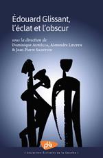 Edouard Glissant, l'éclat et l'obscur