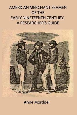 American Merchant Seamen of the Early Nineteenth Century: a Researcher's Guide - Anne Morddel - cover