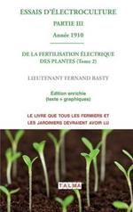 ESSAIS D'ELECTROCULTURE (Partie 3): DE LA FERTILISATION ELECTRIQUE DES PLANTES (Tome 2) - Annee 1910